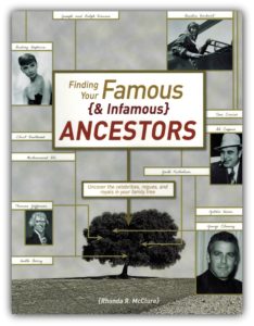 Finding Your Famous (& Infamous) Ancestors Finding Your Famous (& Infamous) Ancestors